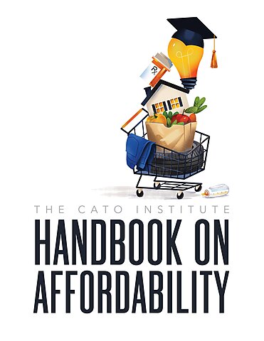 Introducing the Cato Handbook on Affordability